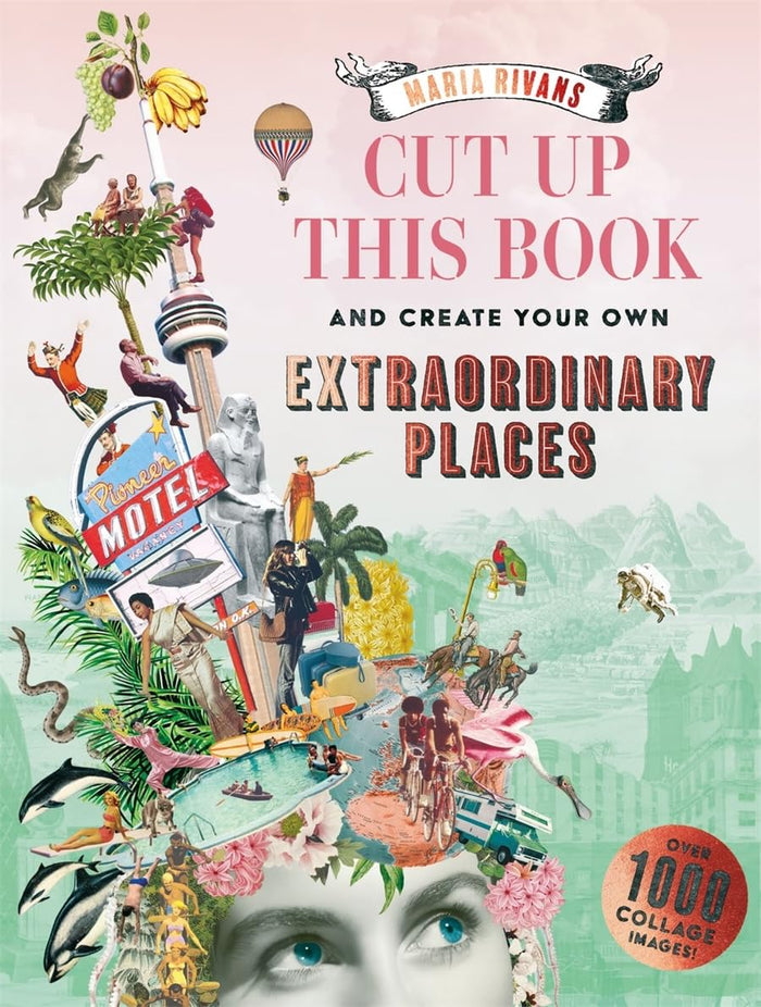 Book cover with collage of images and text 'Cut Up This Book and Create Your Own Extraordinary Places' by Maria Rivans.